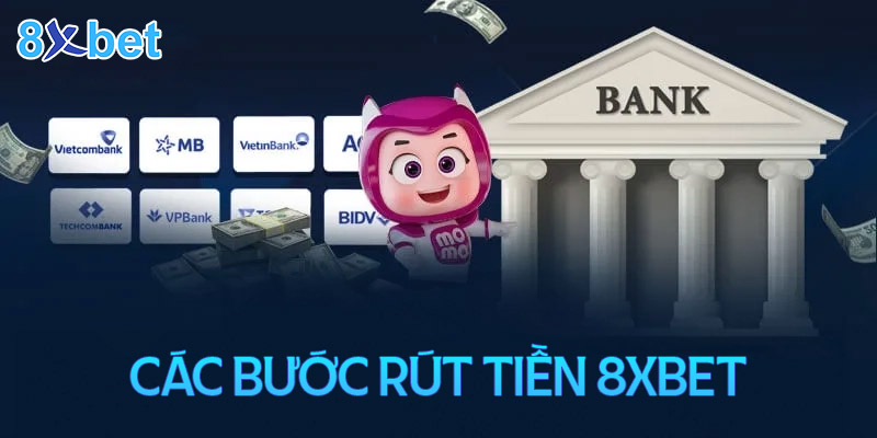 Các bước thức hiện rút tiền 8XBet