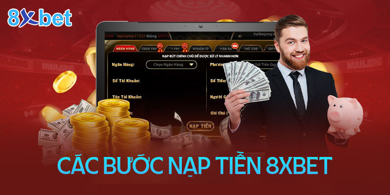 Quy trình nạp tiền 8XBet đơn giản cho tân thủ