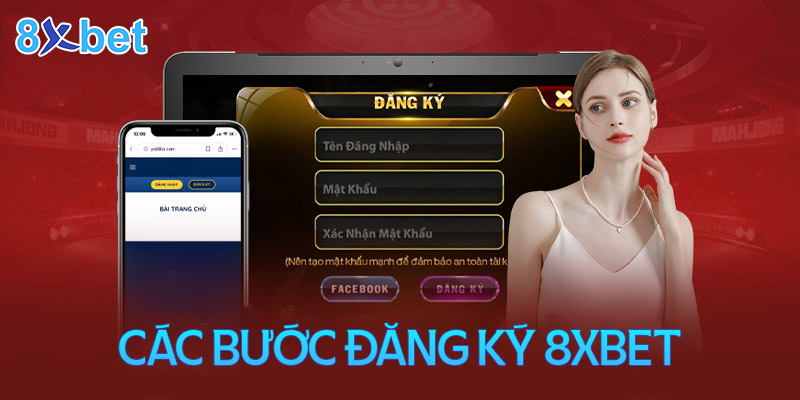 Quy trình thực hiện đăng ký 8XBet cho người mới