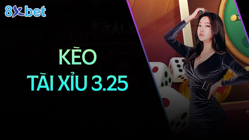 hướng dẫn cách đọc kèo tài xỉu 3.25 tại 8xbet