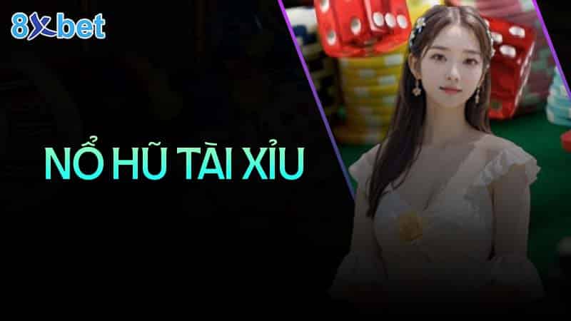 nổ hũ tài xỉu nghệ thuật chiến thắng và kiếm lợi nhuận khủng