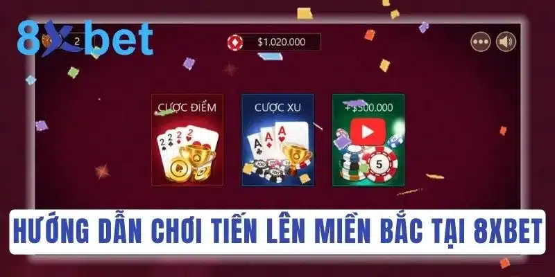 Truy cập trang chủ 8Xbet để bắt đầu ván bài Tiến Lên Miền Bắc