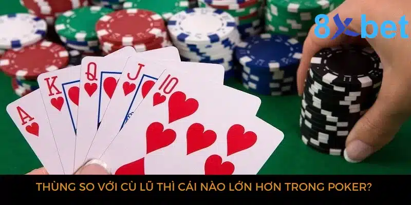 Thùng so với Cù lũ thì cái nào lớn hơn trong Poker?