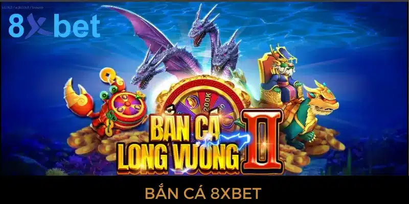 Bắn cá 8xbet - Tựa game hấp dẫn nhất mọi thời đại