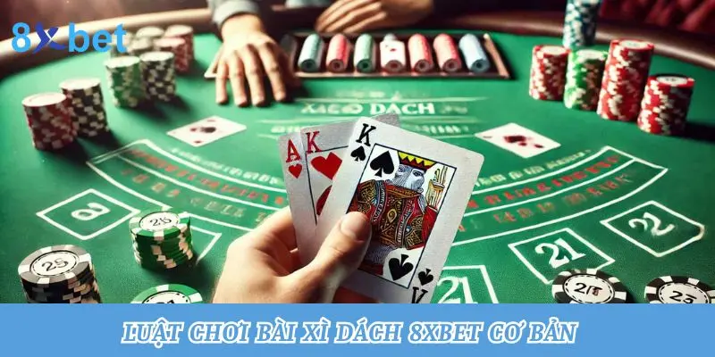 Luật chơi bài xì dách 8xbet cơ bản